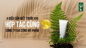 4 dieu can biet truoc khi hop tac cung cong ty gia cong my pham