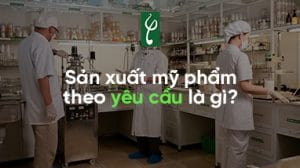 san xuat my pham theo yeu cau la gi
