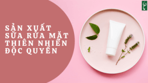 san xuat sua rua mat thien nhien doc quyen
