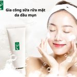 Gia công sữa rửa mặt da dầu mụn