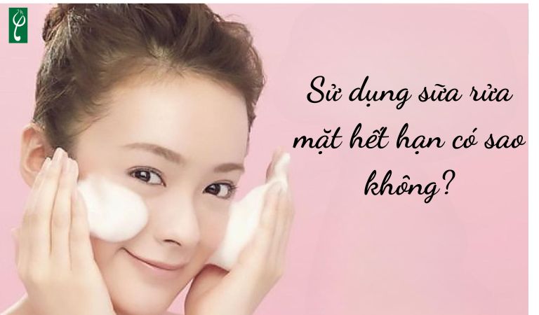 Sử dụng sữa rửa mặt hết hạn có sao không