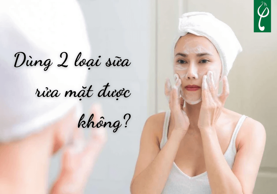 dung 2 loai sua rua mat duoc khong 1