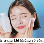 cách tẩy trang khi không có sữa rửa mặt