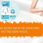 Gia công dung dịch vệ sinh phụ nữ trị nấm ngứa