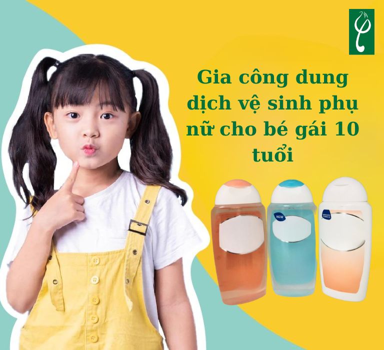 Gia công dung dịch vệ sinh phụ nữ cho bé gái 10 tuổi