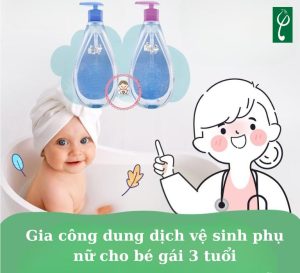 gia công dung dịch vệ sinh phụ nữ cho bé gái 3 tuổi