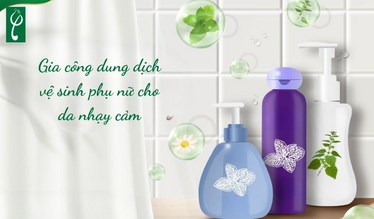 gia công dung dịch vệ sinh phụ nữ cho da nhạy cảm