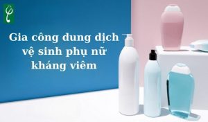 gia công dung dịch vệ sinh phụ nữ kháng viêm
