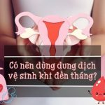 Có nên dùng dung dịch vệ sinh khi đến tháng? Khi nào nên sử dụng? Có nên dùng dung dịch vệ sinh khi đến tháng