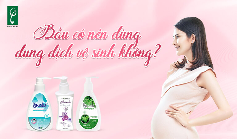Bầu có nên dùng dung dịch vệ sinh không