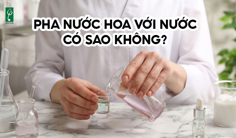 pha nước hoa với nước có sao không