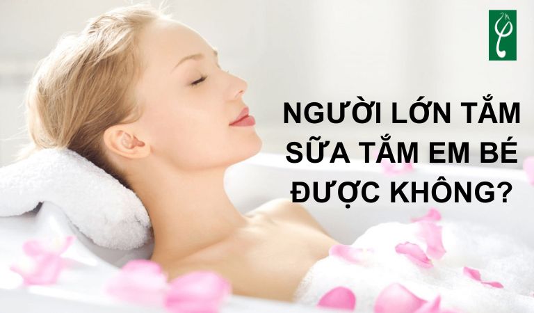 Người lớn tắm sữa tắm em bé được không