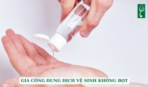 Gia công dung dịch vệ sinh không bọt