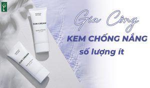 gia công kem chống nắng số lượng ít