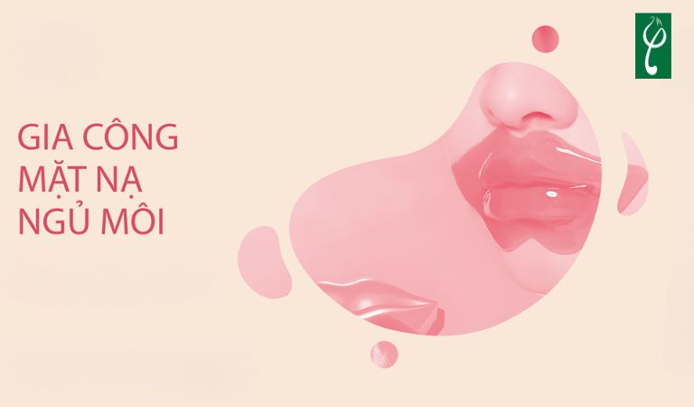 Gia công mặt nạ ngủ cho môi