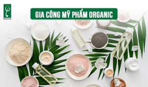 gia công mỹ phẩm organic