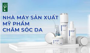nhà máy sản xuất mỹ phẩm chăm sóc da