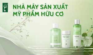 Nhà máy sản xuất mỹ phẩm hữu cơ
