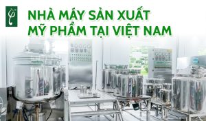 nhà máy sản xuất mỹ phẩm tại Việt Nam
