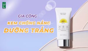 gia công kem chống nắng dưỡng trắng
