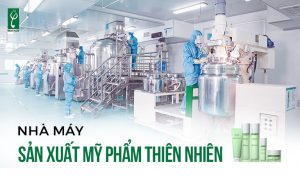 Nhà máy sản xuất mỹ phẩm thiên nhiên