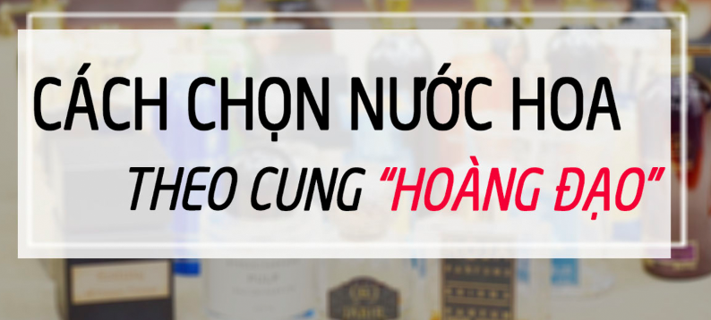 Chọn mùi nước hoa theo cung hoàng đạo