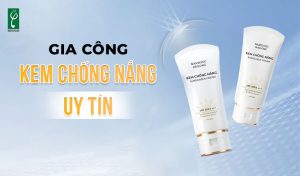 gia công kem chống nắng uy tín