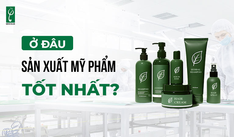 Ở đâu sản xuất mỹ phẩm tốt nhất