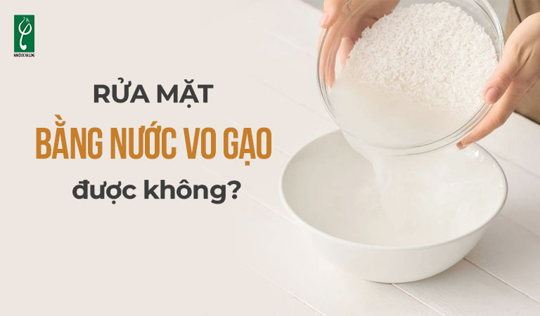 Rửa mặt bằng nước vo gạo được không