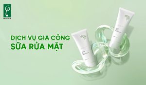 dịch vụ gia công sữa rửa mặt