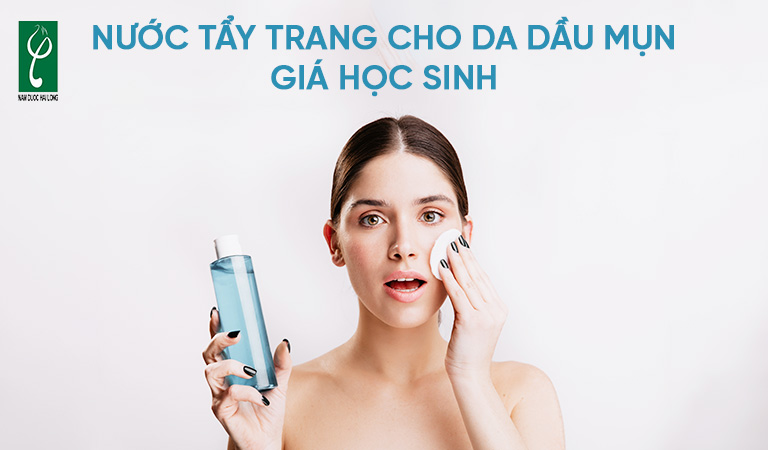 nước tẩy trang cho da dầu mụn giá học sinh