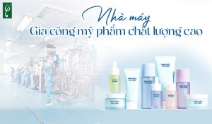 nhà máy gia công mỹ phẩm chất lượng cao