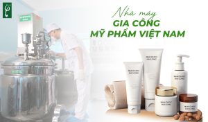 nhà máy gia công mỹ phẩm Việt Nam