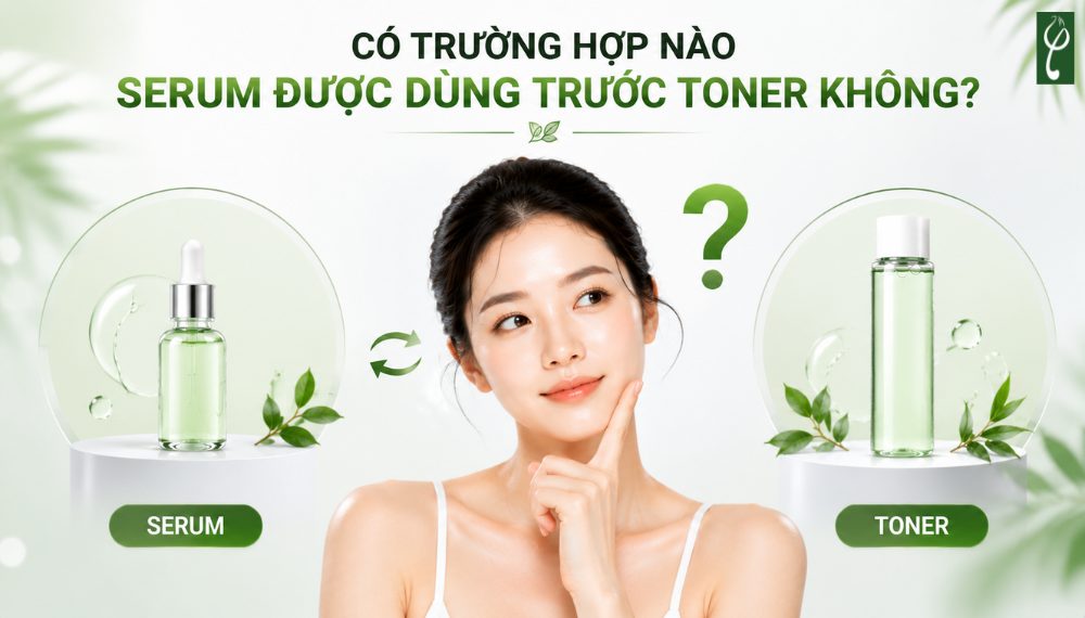 Nên Dùng Serum Trước Hay Sau Toner? Skincare Tránh Lãng Phí nên dùng serum trước hay sau toner