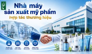 Nhà máy sản xuất mỹ phẩm hợp tác thương hiệu