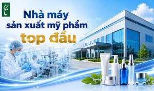 nhà máy sản xuất mỹ phẩm top đầu