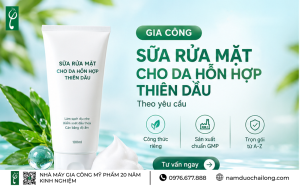 gia công sữa rửa mặt cho da hỗn hợp thiên dầu