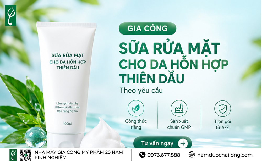 gia công sữa rửa mặt cho da hỗn hợp thiên dầu